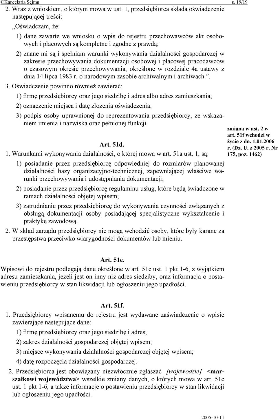 znane mi są i spełniam warunki wykonywania działalności gospodarczej w zakresie przechowywania dokumentacji osobowej i płacowej pracodawców o czasowym okresie przechowywania, określone w rozdziale 4a
