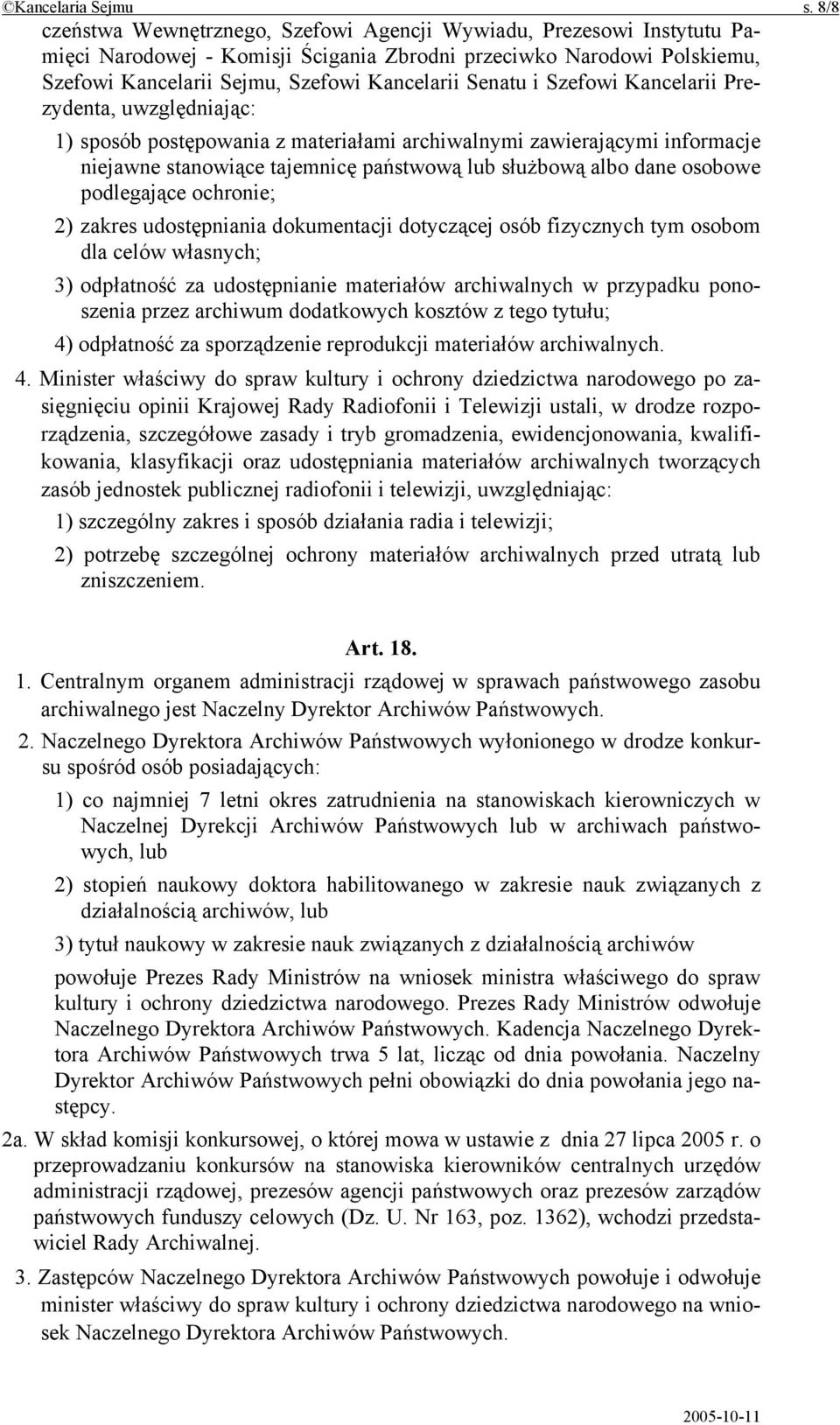 i Szefowi Kancelarii Prezydenta, uwzględniając: 1) sposób postępowania z materiałami archiwalnymi zawierającymi informacje niejawne stanowiące tajemnicę państwową lub służbową albo dane osobowe