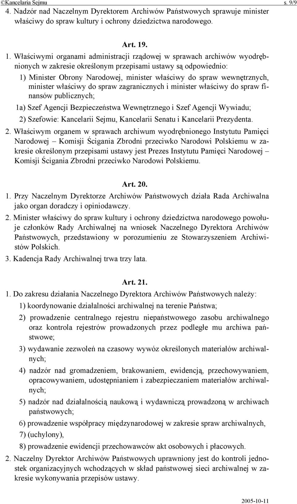 wewnętrznych, minister właściwy do spraw zagranicznych i minister właściwy do spraw finansów publicznych; 1a) Szef Agencji Bezpieczeństwa Wewnętrznego i Szef Agencji Wywiadu; 2) Szefowie: Kancelarii