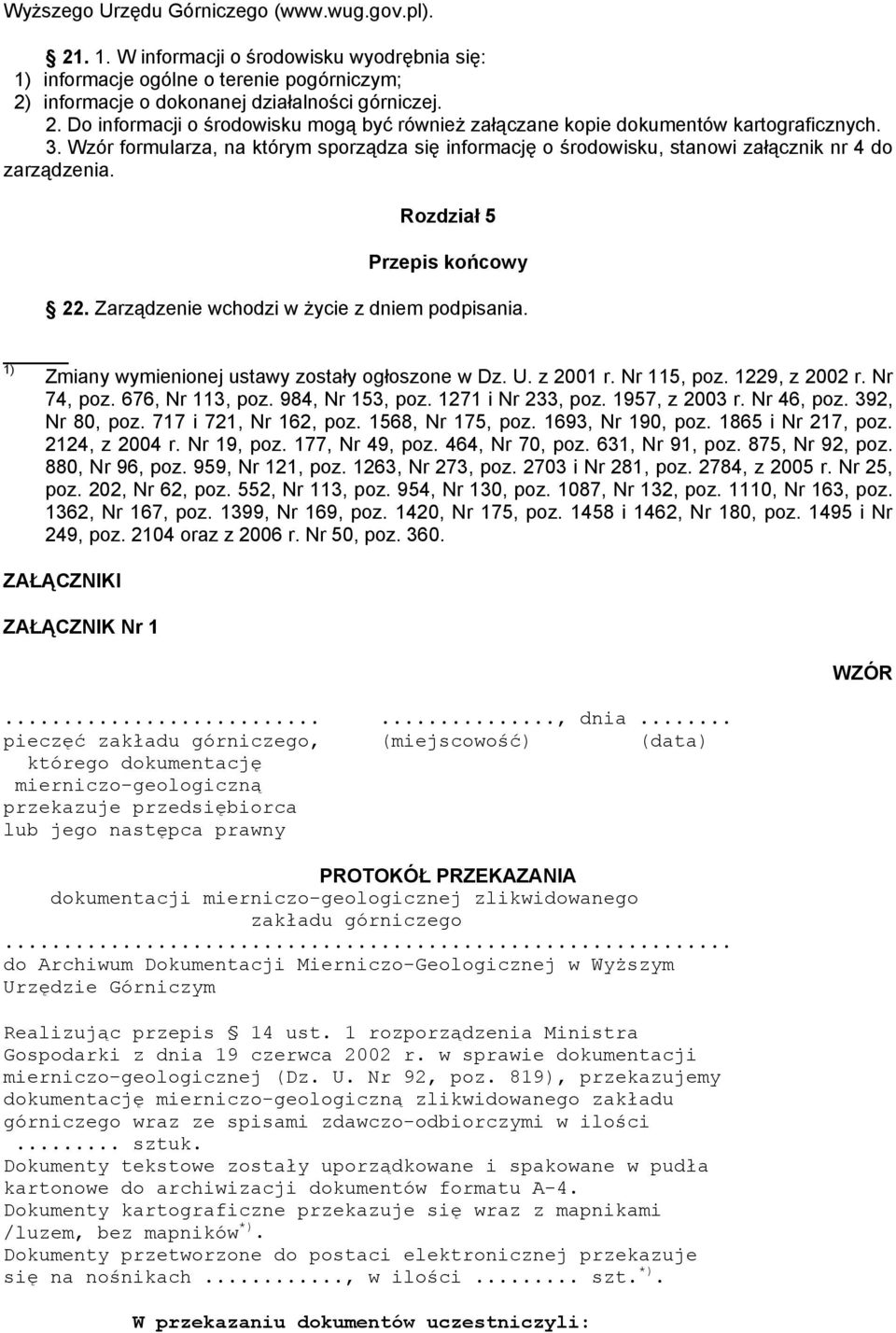 1) Zmiany wymienionej ustawy zostały ogłoszone w Dz. U. z 2001 r. Nr 115, poz. 1229, z 2002 r. Nr 74, poz. 676, Nr 113, poz. 984, Nr 153, poz. 1271 i Nr 233, poz. 1957, z 2003 r. Nr 46, poz.