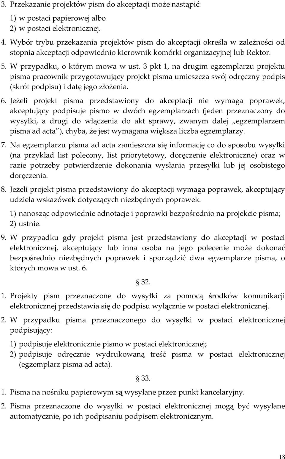 3 pkt 1, na drugim egzemplarzu projektu pisma pracownik przygotowujący projekt pisma umieszcza swój odręczny podpis (skrót podpisu) i datę jego złożenia. 6.