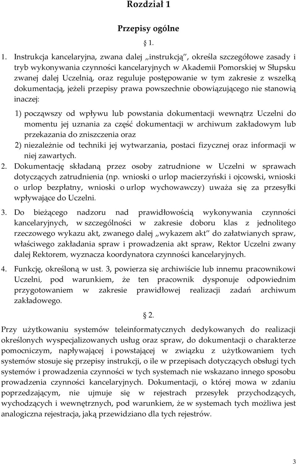 1. Instrukcja kancelaryjna, zwana dalej instrukcją, określa szczegółowe zasady i tryb wykonywania czynności kancelaryjnych w Akademii Pomorskiej w Słupsku zwanej dalej Uczelnią, oraz reguluje