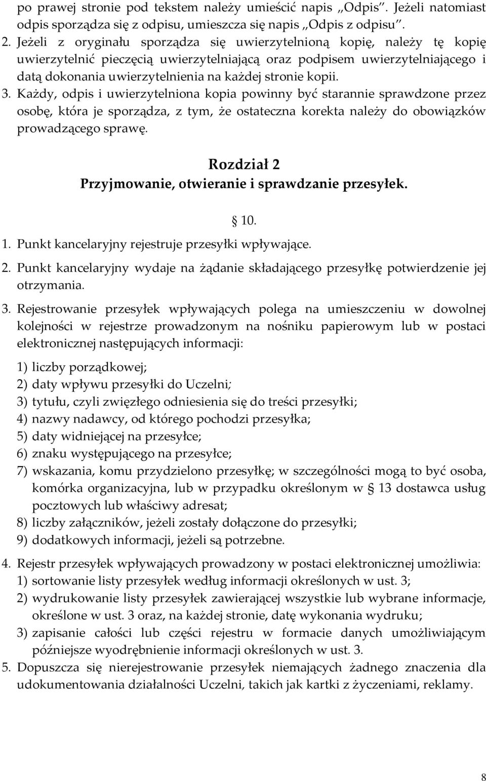 kopii. 3. Każdy, odpis i uwierzytelniona kopia powinny być starannie sprawdzone przez osobę, która je sporządza, z tym, że ostateczna korekta należy do obowiązków prowadzącego sprawę.