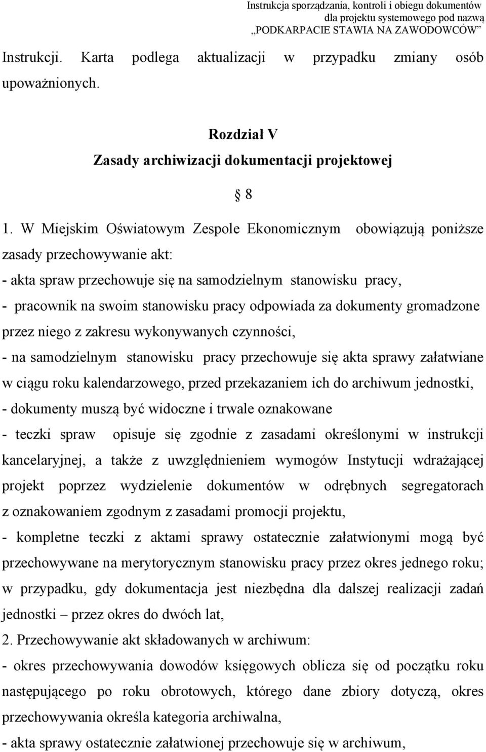 odpowiada za dokumenty gromadzone przez niego z zakresu wykonywanych czynności, - na samodzielnym stanowisku pracy przechowuje się akta sprawy załatwiane w ciągu roku kalendarzowego, przed