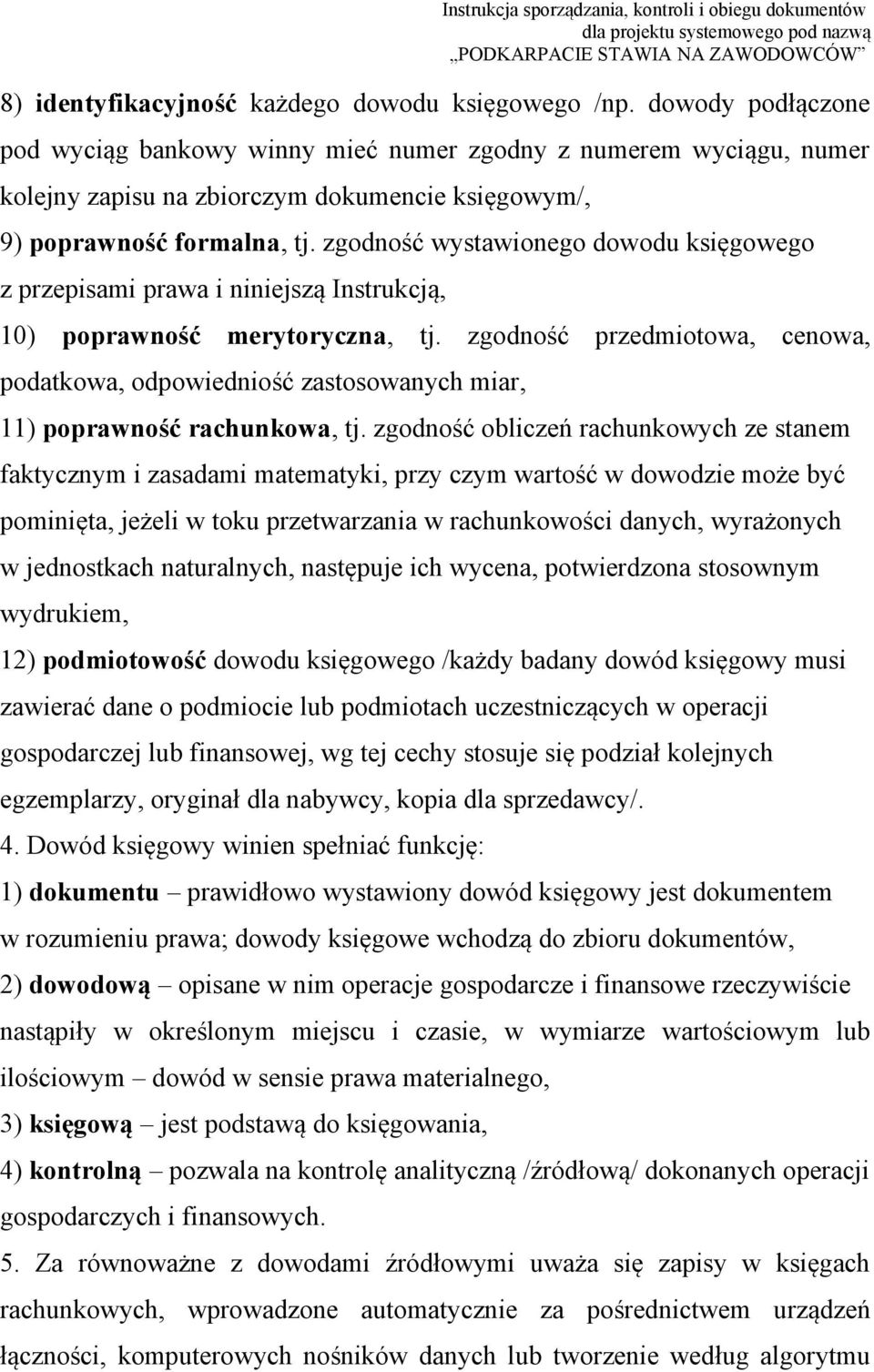 zgodność wystawionego dowodu księgowego z przepisami prawa i niniejszą Instrukcją, 10) poprawność merytoryczna, tj.