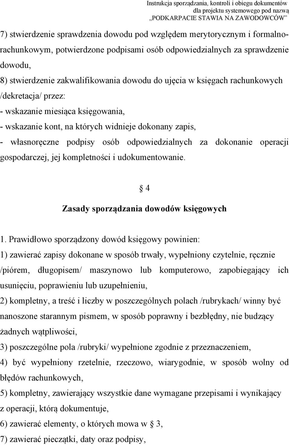 operacji gospodarczej, jej kompletności i udokumentowanie. 4 Zasady sporządzania dowodów księgowych 1.