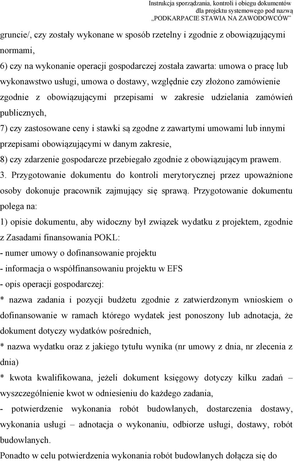 obowiązującymi w danym zakresie, 8) czy zdarzenie gospodarcze przebiegało zgodnie z obowiązującym prawem. 3.