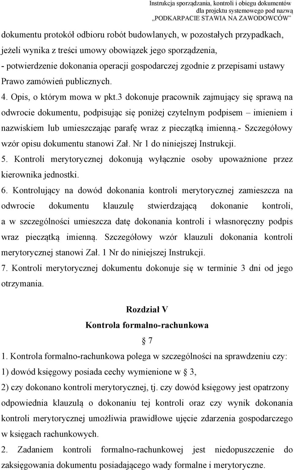 3 dokonuje pracownik zajmujący się sprawą na odwrocie dokumentu, podpisując się poniżej czytelnym podpisem imieniem i nazwiskiem lub umieszczając parafę wraz z pieczątką imienną.