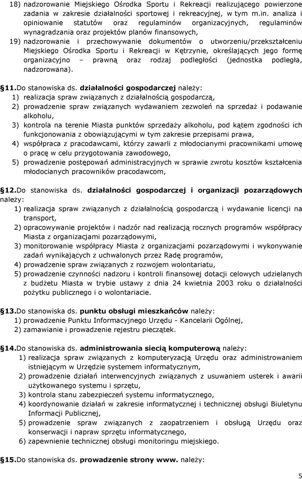 Miejskiego Ośrodka Sportu i Rekreacji w Kętrzynie, określających jego formę organizacyjno prawną oraz rodzaj podległości (jednostka podległa, nadzorowana). 11.Do stanowiska ds.