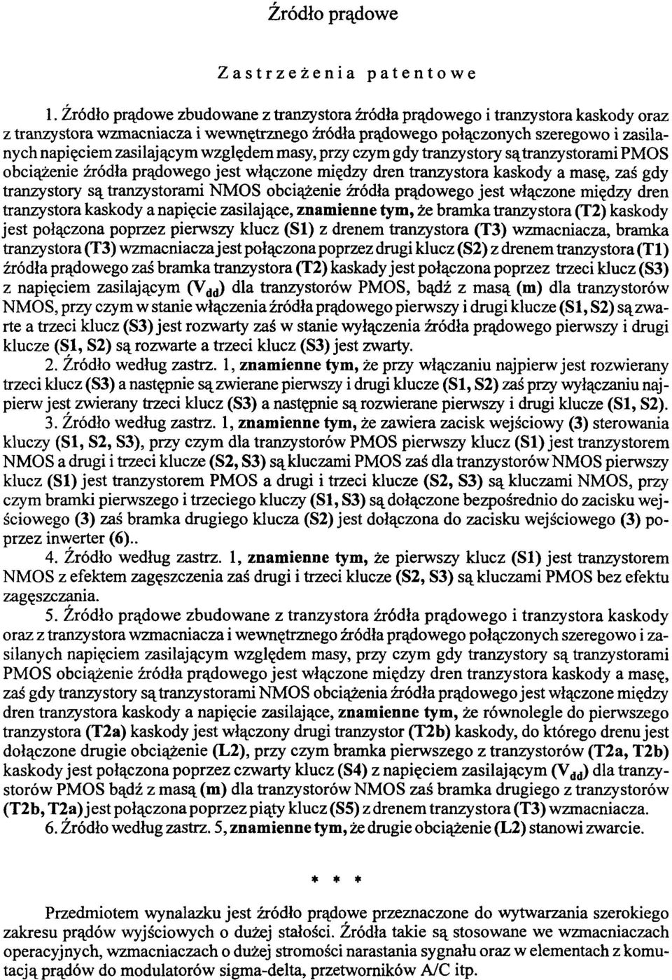 względem masy, przy czym gdy tranzystory są tranzystorami PMOS obciążenie źródła prądowego jest włączone między dren tranzystora kaskody a masę, zaś gdy tranzystory są tranzystorami NMOS obciążenie