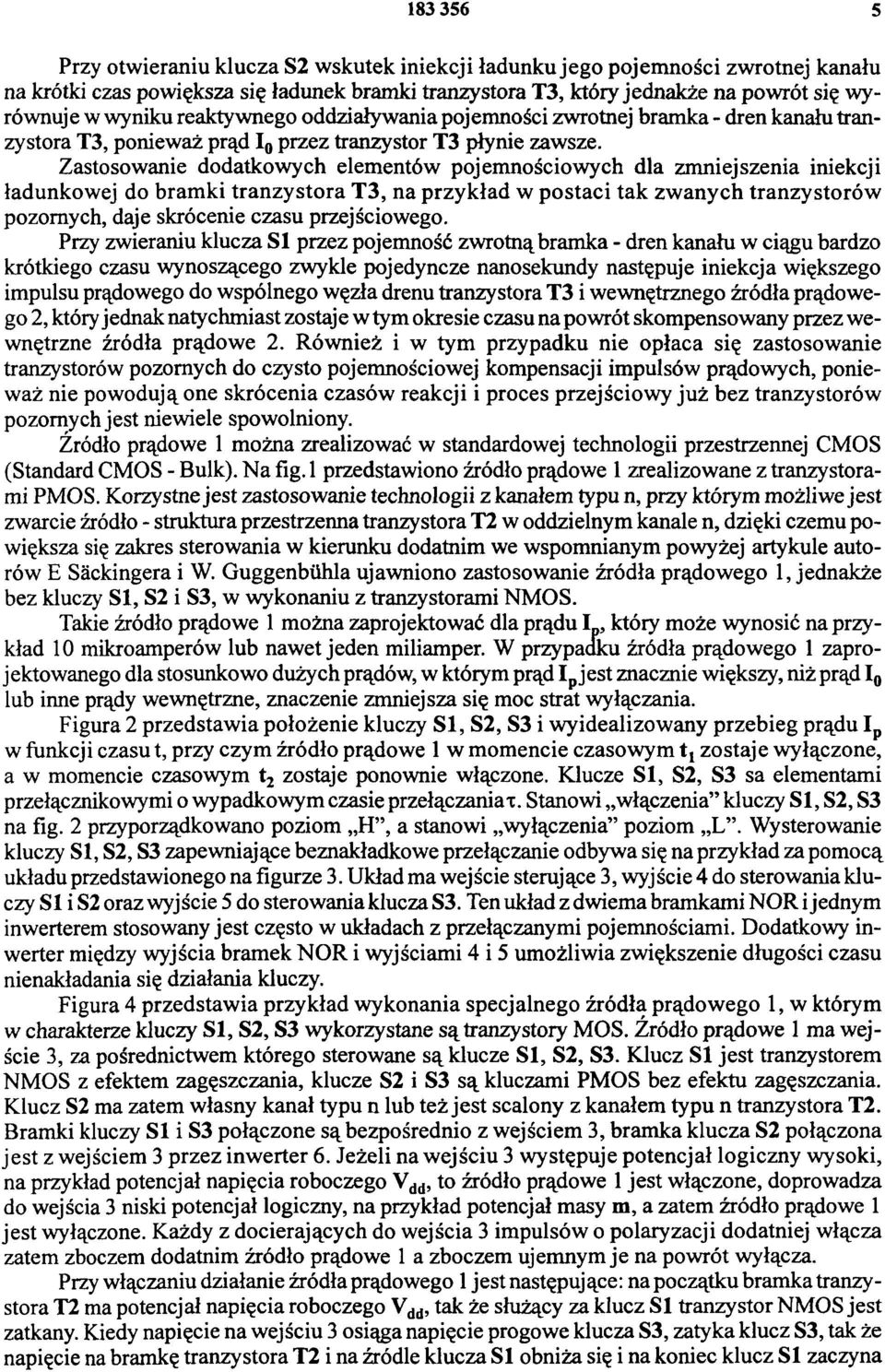 Zastosowanie dodatkowych elementów pojemnościowych dla zmniejszenia iniekcji ładunkowej do bramki tranzystora T3, na przykład w postaci tak zwanych tranzystorów pozornych, daje skrócenie czasu