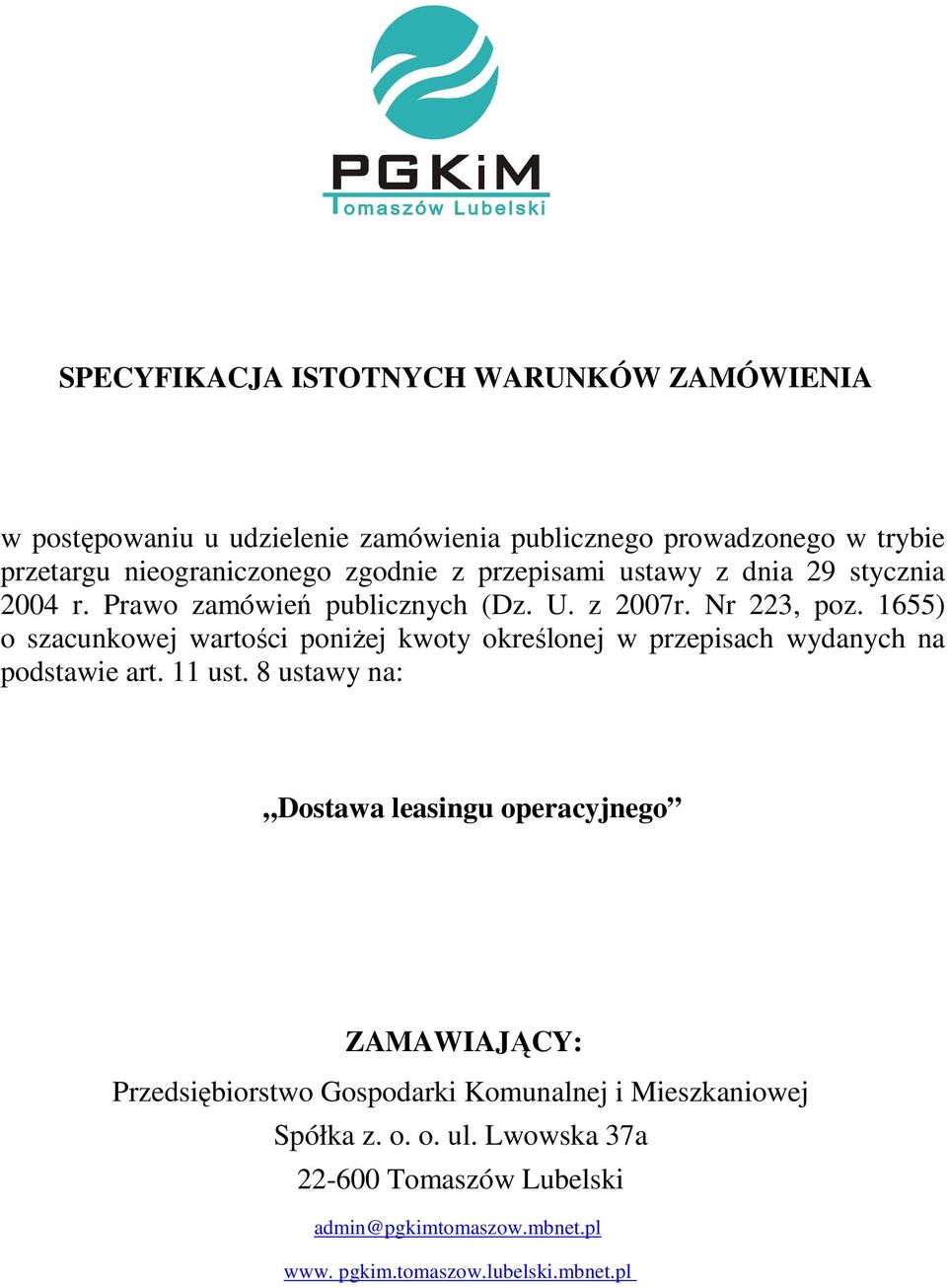 1655) o szacunkowej wartości poniŝej kwoty określonej w przepisach wydanych na podstawie art. 11 ust.