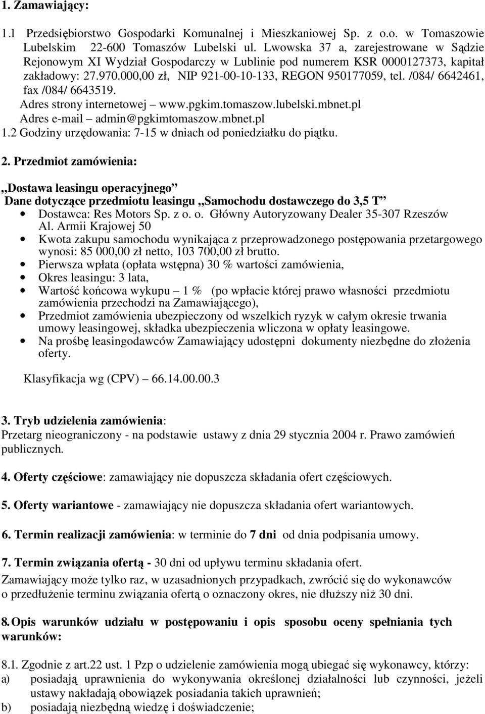 /084/ 6642461, fax /084/ 6643519. Adres strony internetowej www.pgkim.tomaszow.lubelski.mbnet.pl Adres e-mail admin@pgkimtomaszow.mbnet.pl 1.