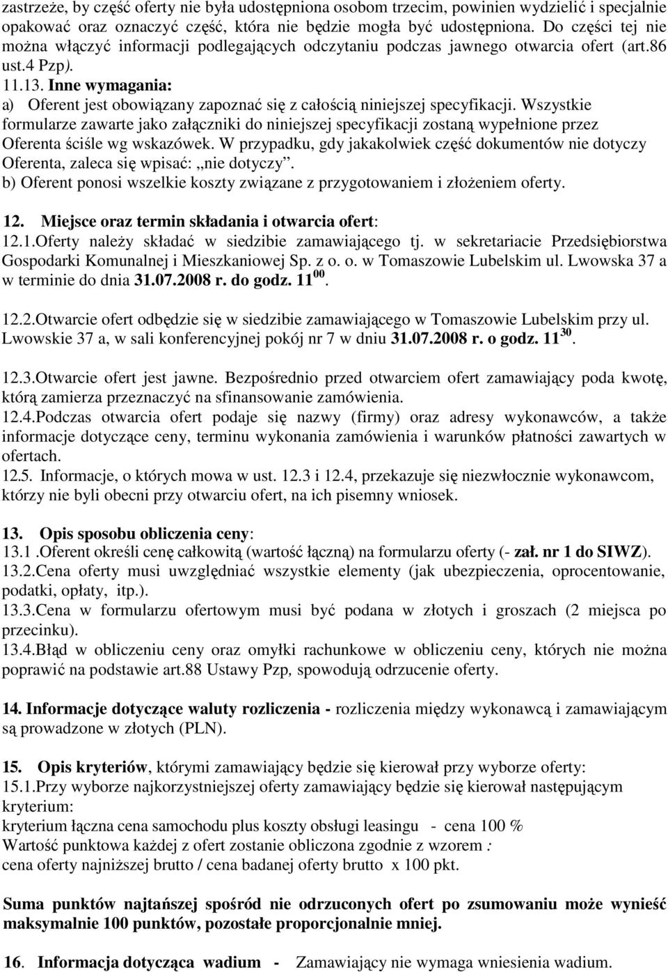 Inne wymagania: a) Oferent jest obowiązany zapoznać się z całością niniejszej specyfikacji.