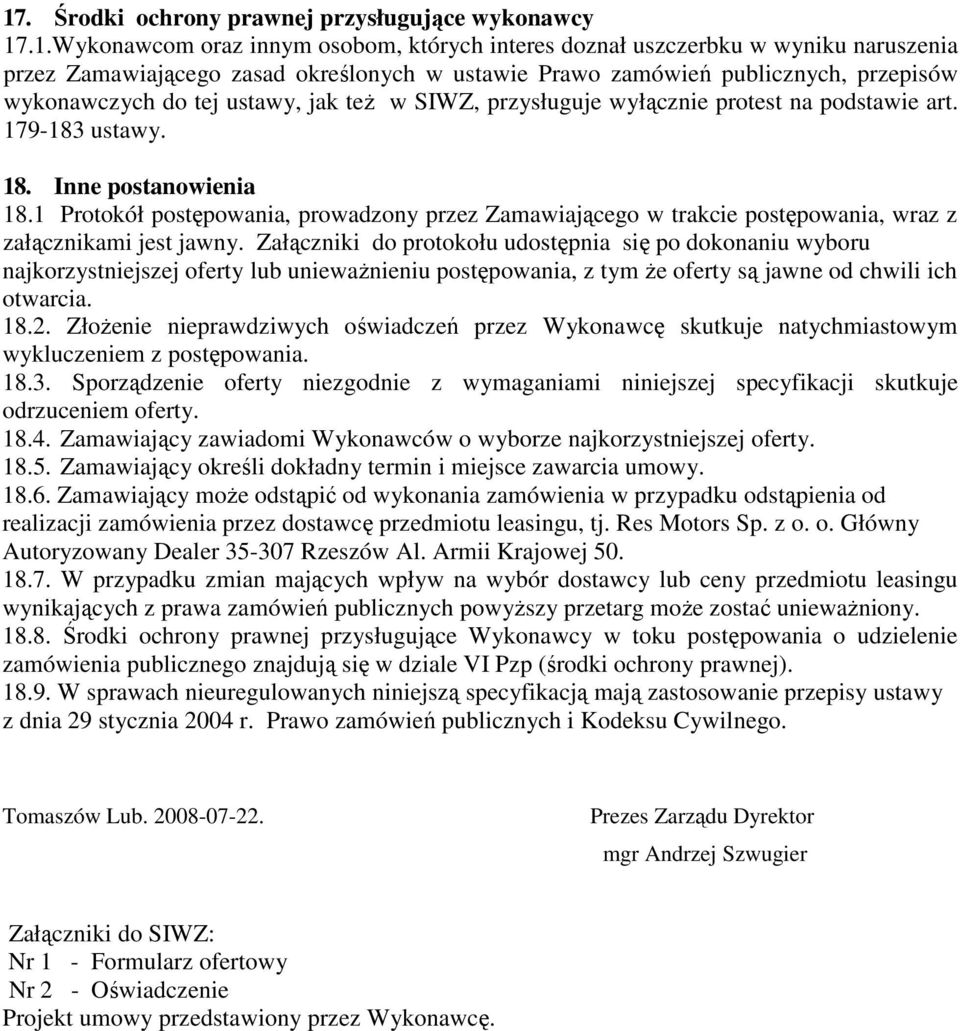 1 Protokół postępowania, prowadzony przez Zamawiającego w trakcie postępowania, wraz z załącznikami jest jawny.