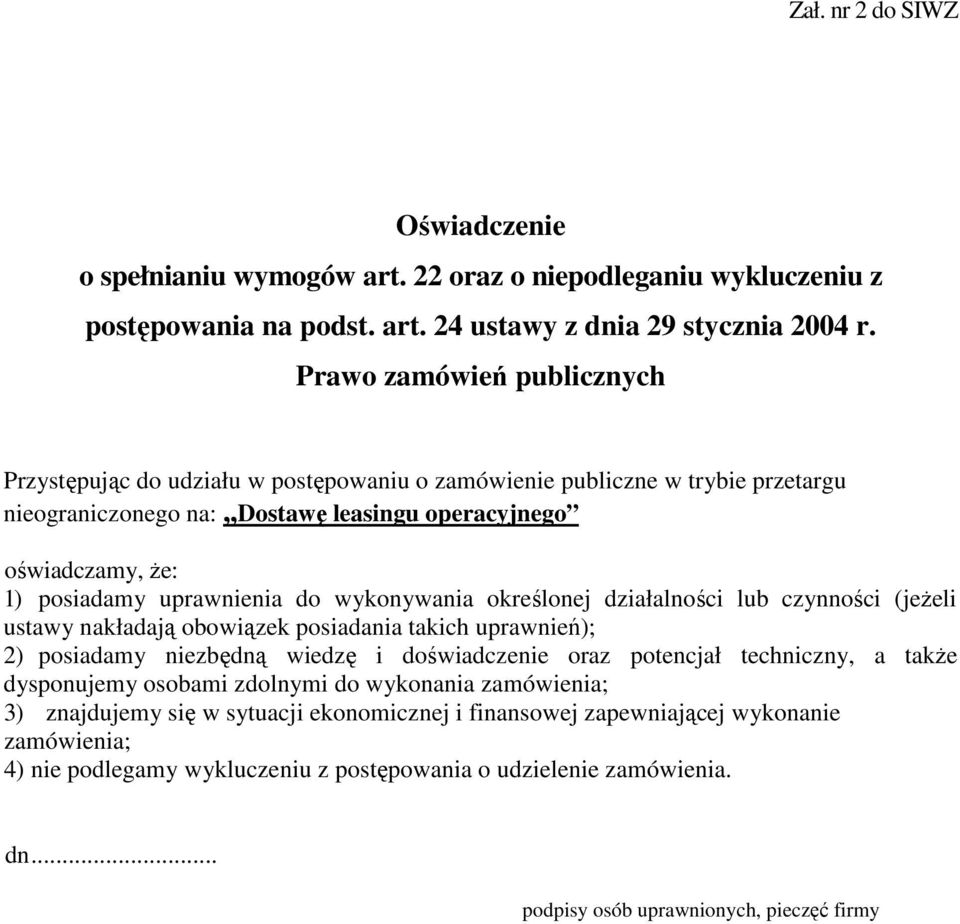 uprawnienia do wykonywania określonej działalności lub czynności (jeŝeli ustawy nakładają obowiązek posiadania takich uprawnień); 2) posiadamy niezbędną wiedzę i doświadczenie oraz potencjał