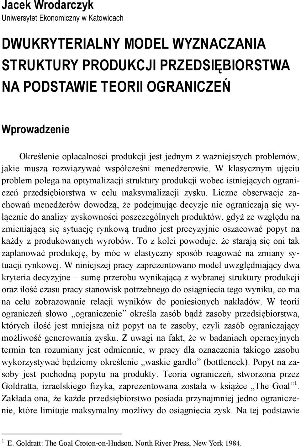 W klasycznym ujęciu problem polega na optymalizacji struktury produkcji wobec istniejących ograniczeń przedsiębiorstwa w celu maksymalizacji zysku.
