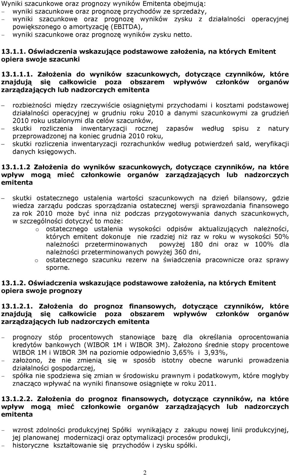 .1.1. Oświadczenia wskazujące podstawowe założenia, na których Emitent opiera swoje szacunki 13.1.1.1. Założenia do wyników szacunkowych, dotyczące czynników, które znajdują się całkowicie poza