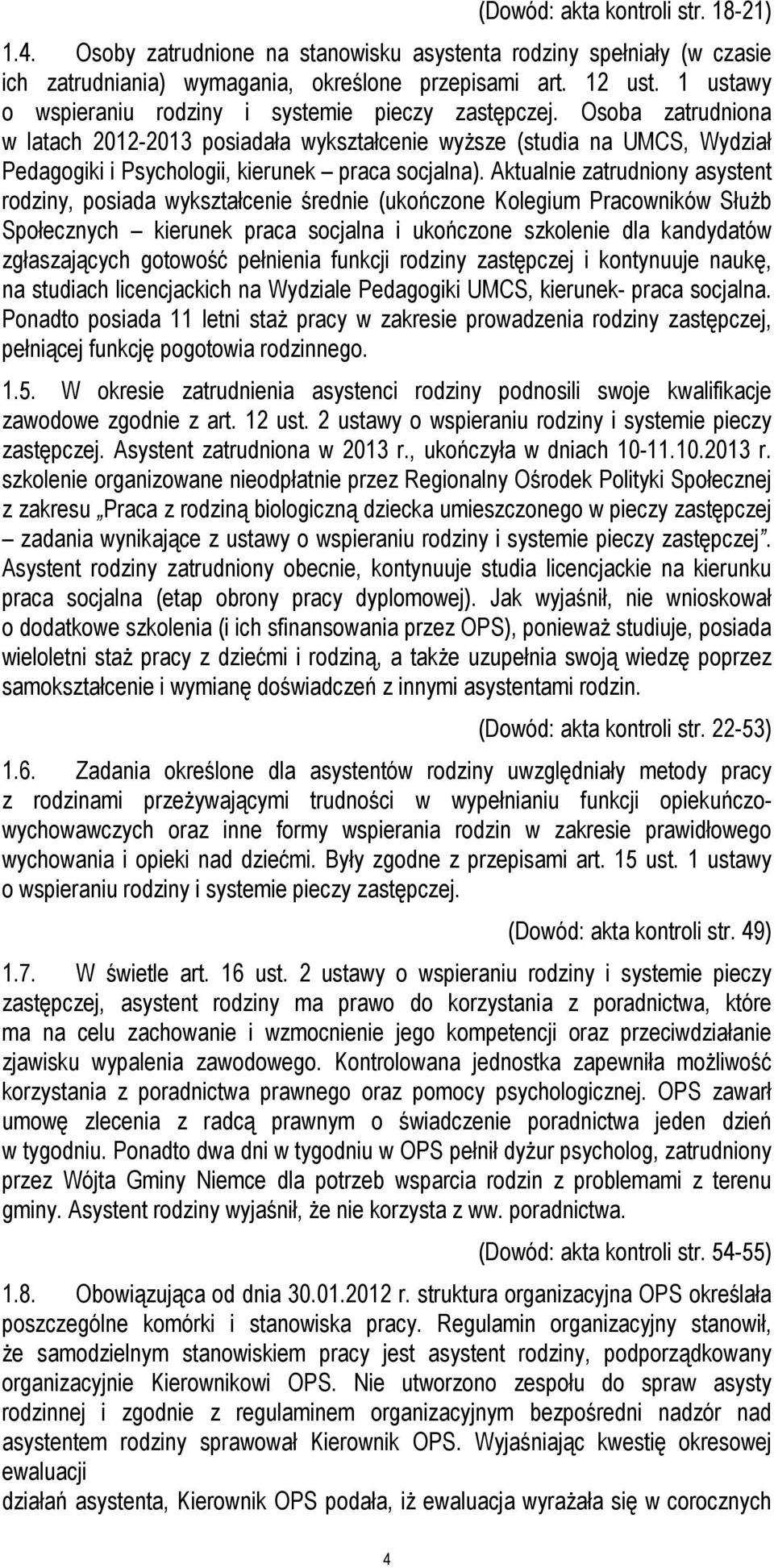 Osoba zatrudniona w latach 2012-2013 posiadała wykształcenie wyższe (studia na UMCS, Wydział Pedagogiki i Psychologii, kierunek praca socjalna).