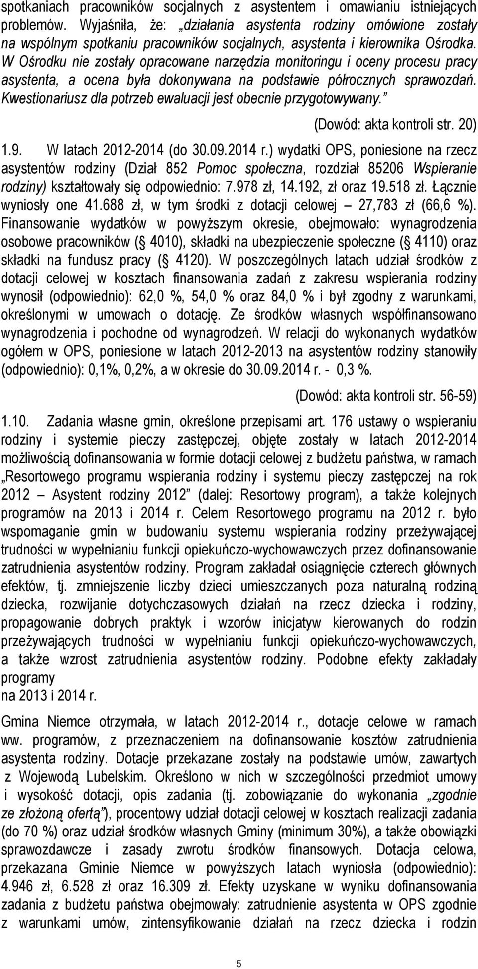 W Ośrodku nie zostały opracowane narzędzia monitoringu i oceny procesu pracy asystenta, a ocena była dokonywana na podstawie półrocznych sprawozdań.