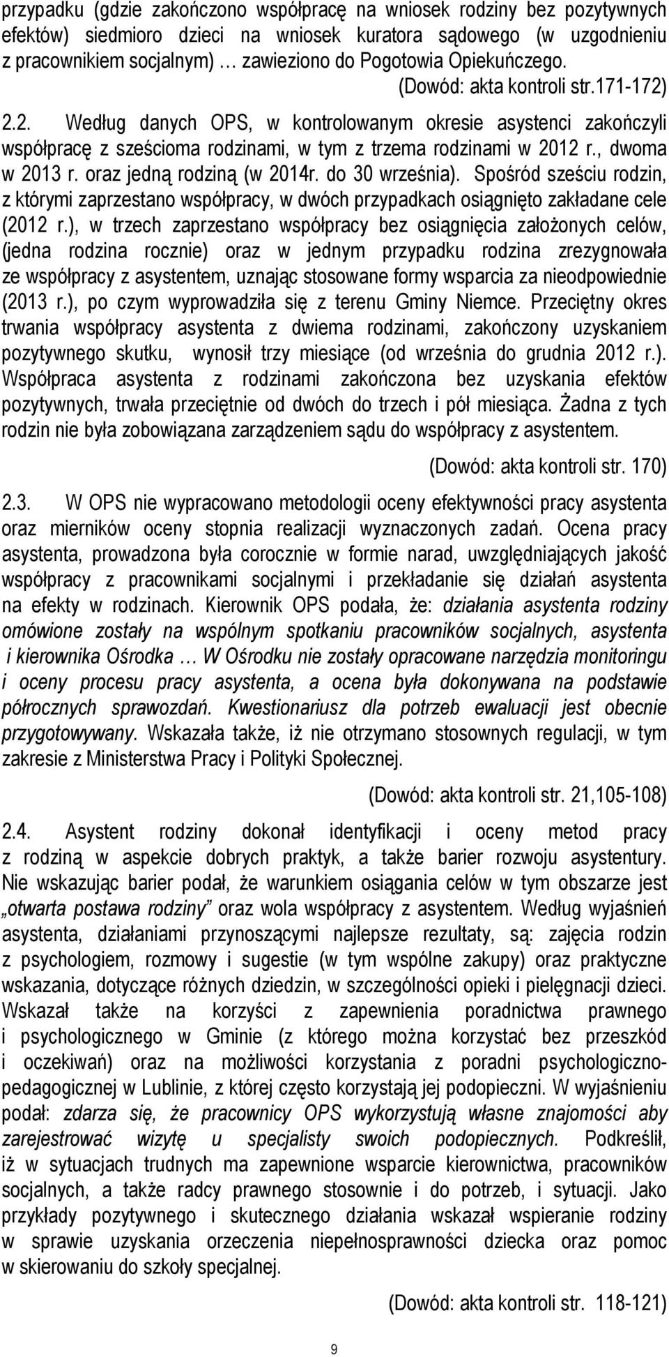 , dwoma w 2013 r. oraz jedną rodziną (w 2014r. do 30 września). Spośród sześciu rodzin, z którymi zaprzestano współpracy, w dwóch przypadkach osiągnięto zakładane cele (2012 r.