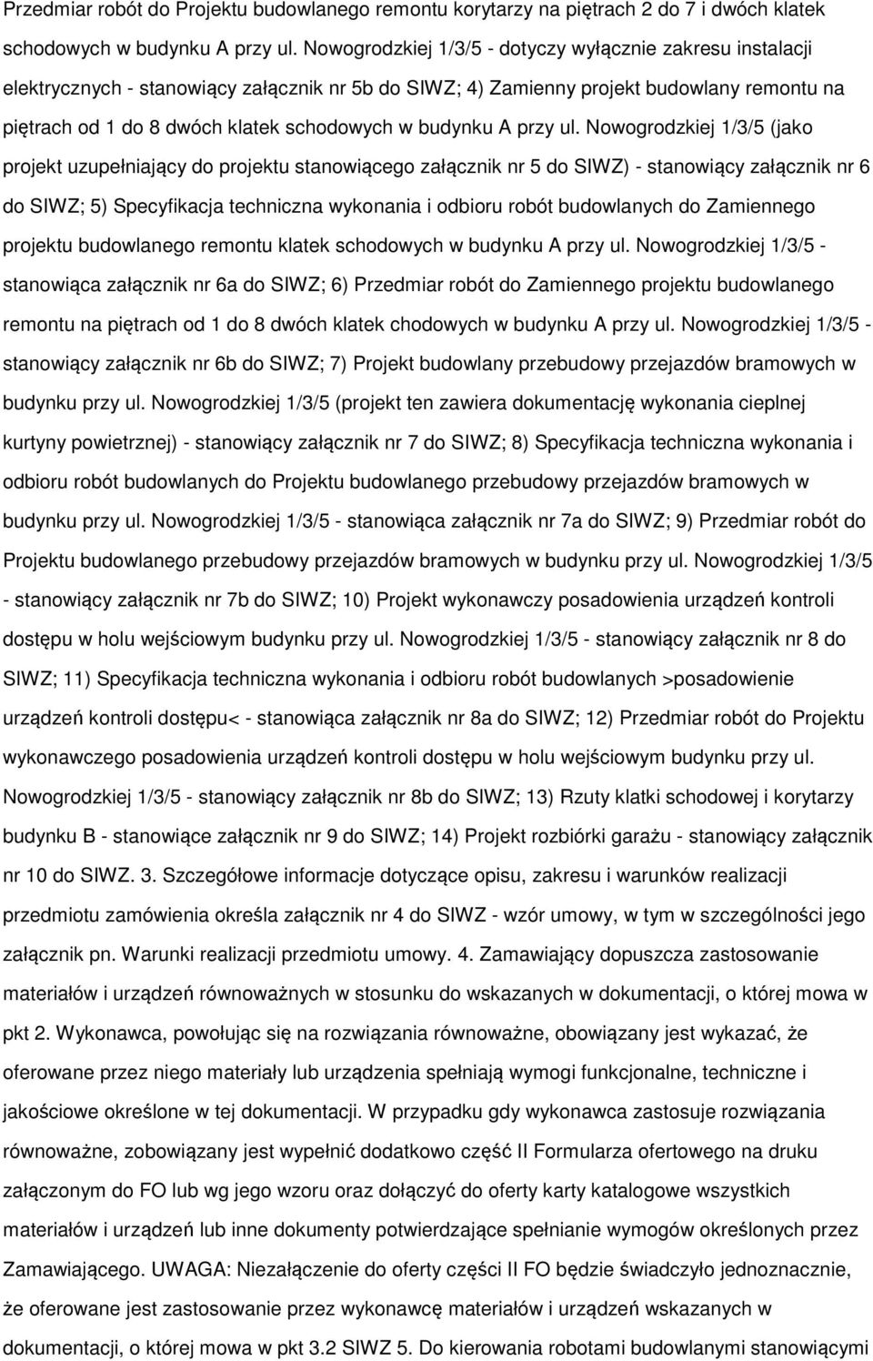 ul. Nwgrdzkiej 1/3/5 (jak prjekt uzupełniający d prjektu stanwiąceg załącznik nr 5 d SIWZ) - stanwiący załącznik nr 6 d SIWZ; 5) Specyfikacja techniczna wyknania i dbiru rbót budwlanych d Zamienneg