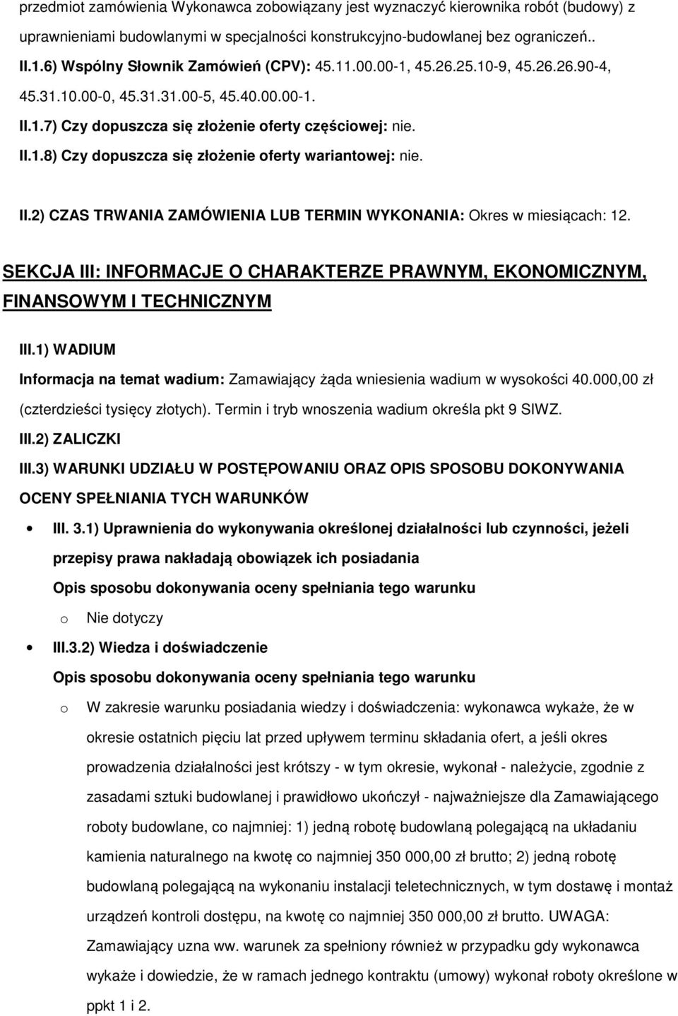 II.2) CZAS TRWANIA ZAMÓWIENIA LUB TERMIN WYKONANIA: Okres w miesiącach: 12. SEKCJA III: INFORMACJE O CHARAKTERZE PRAWNYM, EKONOMICZNYM, FINANSOWYM I TECHNICZNYM III.