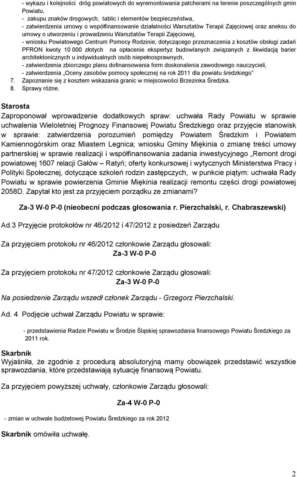 przeznaczenia z kosztów obsługi zadań PFRON kwoty 10 000 złotych na opłacenie ekspertyz budowlanych związanych z likwidacją barier architektonicznych u indywidualnych osób niepełnosprawnych, -