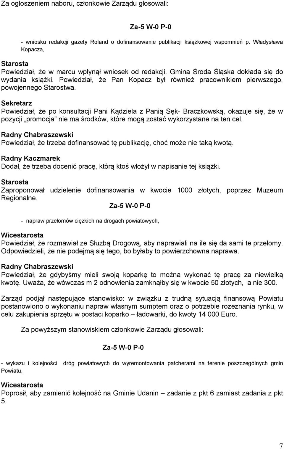 Powiedział, że Pan Kopacz był również pracownikiem pierwszego, powojennego Starostwa.