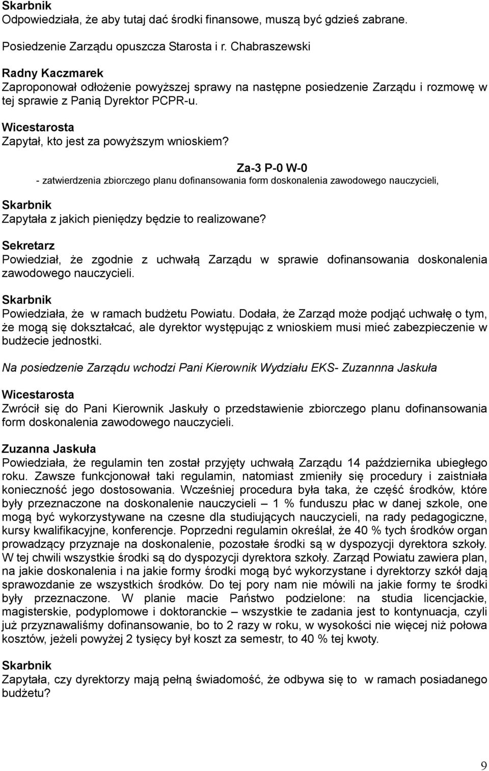 Za-3 P-0 W-0 - zatwierdzenia zbiorczego planu dofinansowania form doskonalenia zawodowego nauczycieli, Zapytała z jakich pieniędzy będzie to realizowane?