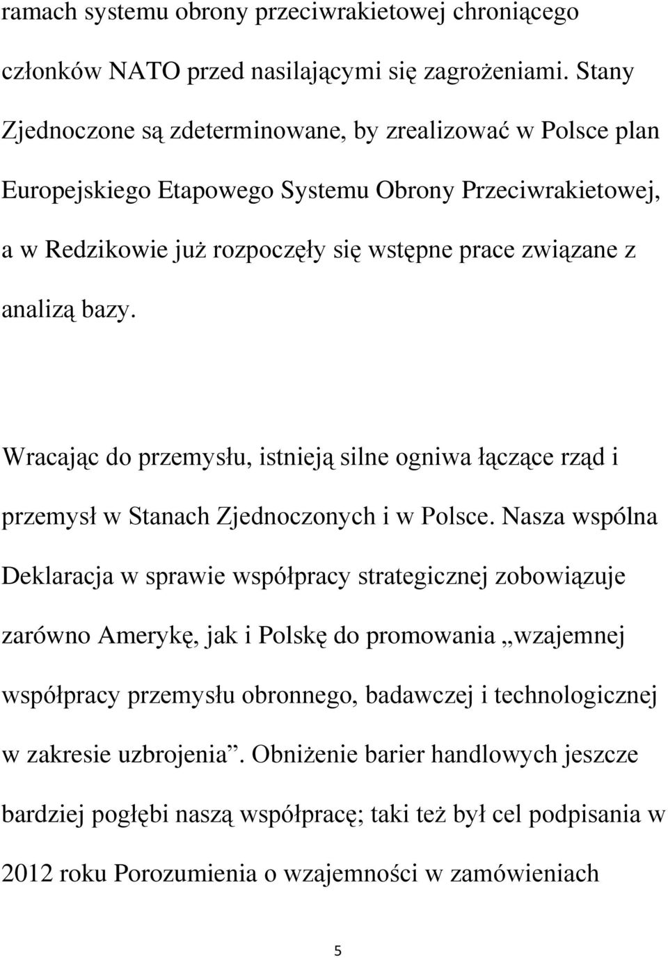 bazy. Wracając do przemysłu, istnieją silne ogniwa łączące rząd i przemysł w Stanach Zjednoczonych i w Polsce.