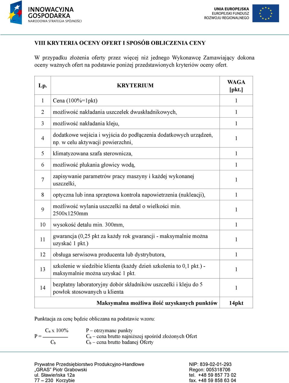 ] Cena (00%=pkt) 2 możliwość nakładania uszczelek dwuskładnikowych, 3 możliwość nakładania kleju, 4 dodatkowe wejścia i wyjścia do podłączenia dodatkowych urządzeń, np.