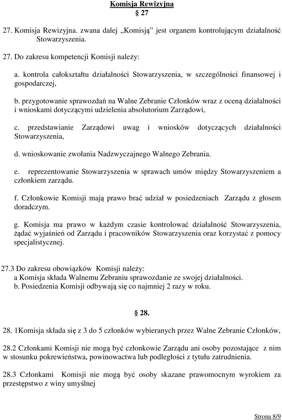 przygotowanie sprawozdań na Walne Zebranie Członków wraz z oceną działalności i wnioskami dotyczącymi udzielenia absolutorium Zarządowi, c.