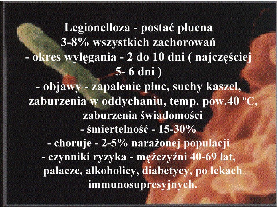 pow.40 ºC, zaburzenia świadomości - śmiertelność - 15-30% -choruje -2-5% narażonej populacji -