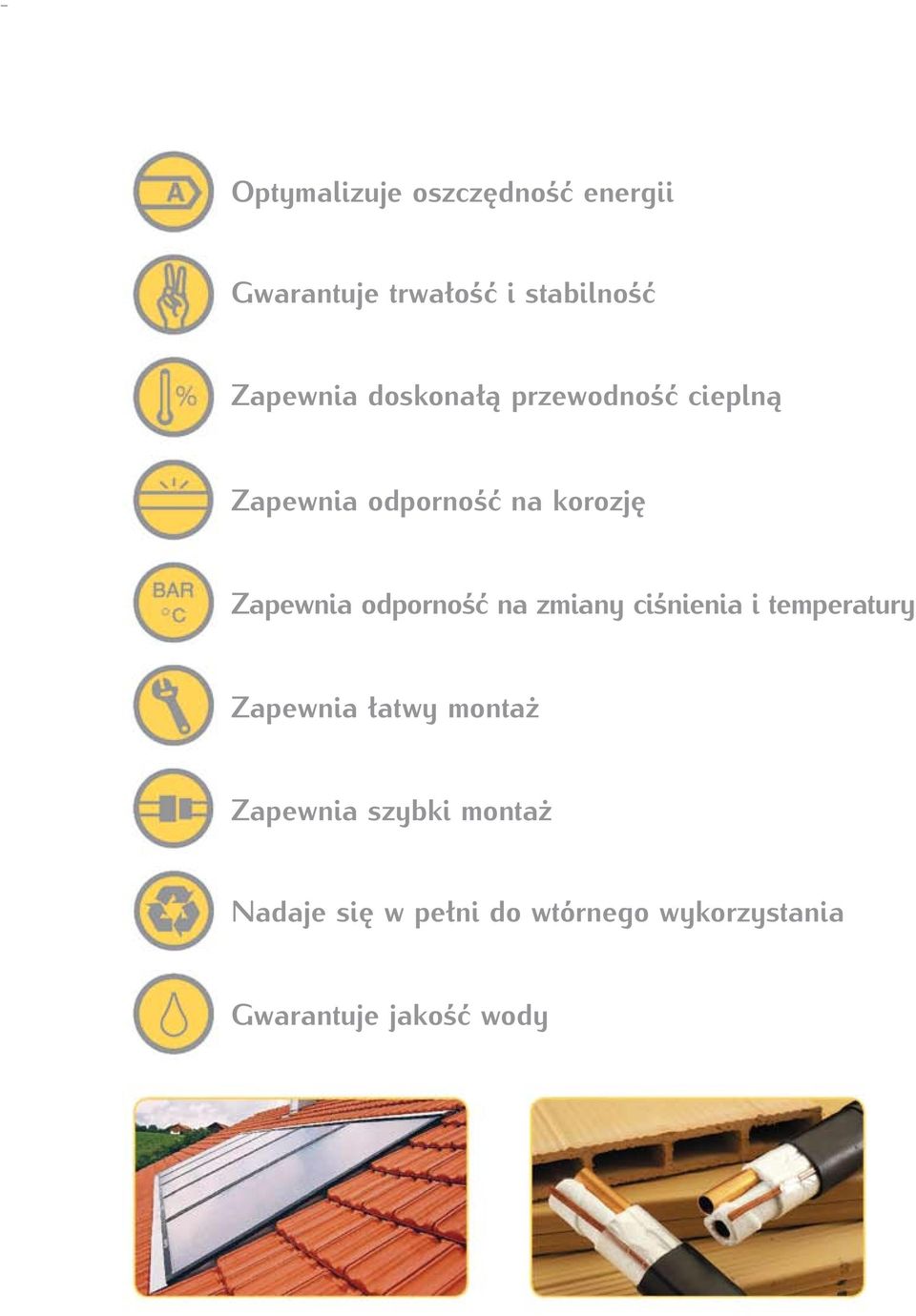 odporność na zmiany ciśnienia i temperatury Zapewnia łatwy montaż Zapewnia