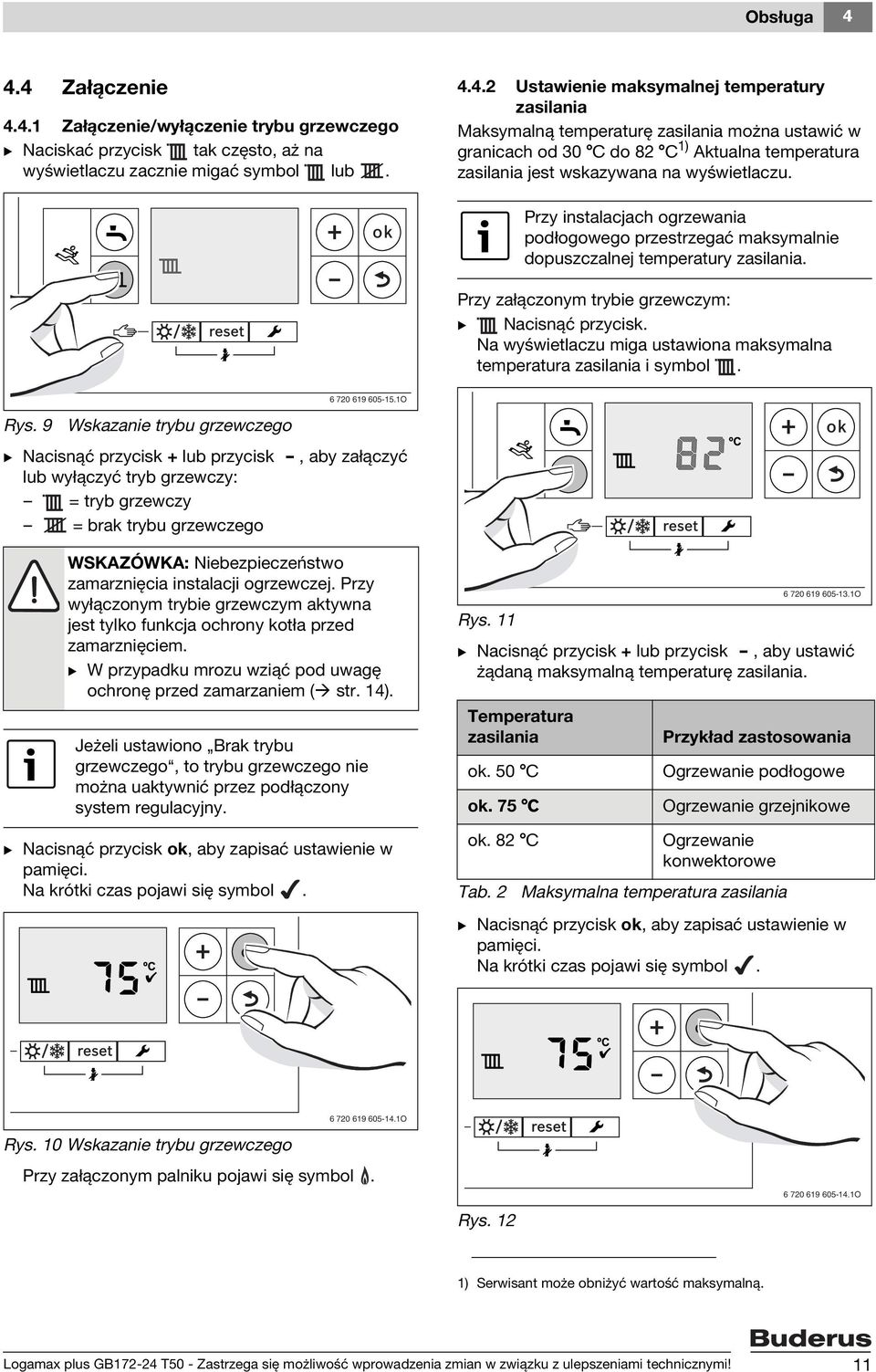 Na wyświetlaczu miga ustawiona maksymalna temperatura zasilania i symbol. 6 720 619 605-15.1O Rys.