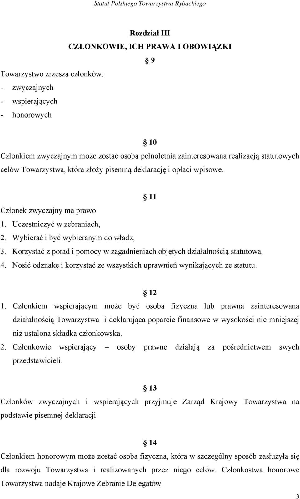 Korzystać z porad i pomocy w zagadnieniach objętych działalnością statutowa, 4. Nosić odznakę i korzystać ze wszystkich uprawnień wynikających ze statutu. 12 1.