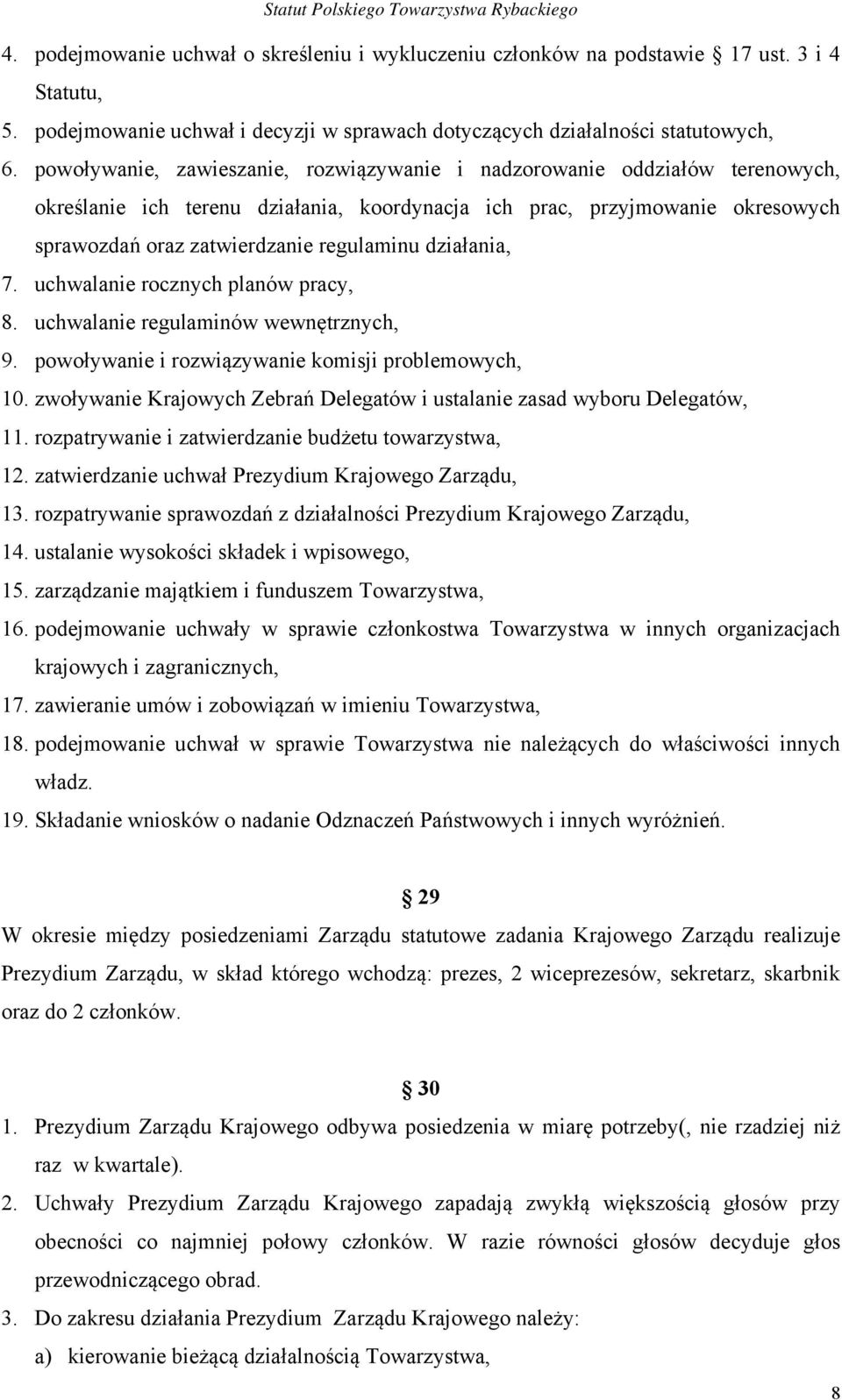 działania, 7. uchwalanie rocznych planów pracy, 8. uchwalanie regulaminów wewnętrznych, 9. powoływanie i rozwiązywanie komisji problemowych, 10.