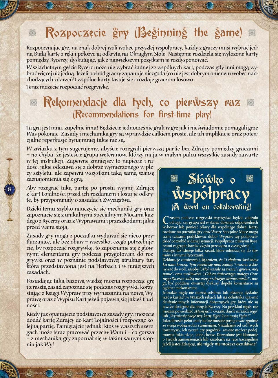 W szlachetnym geście Rycerz może nie wybrać żadnej ze wspólnych kart, podczas gdy inni mogą wybrać więcej niż jedną.