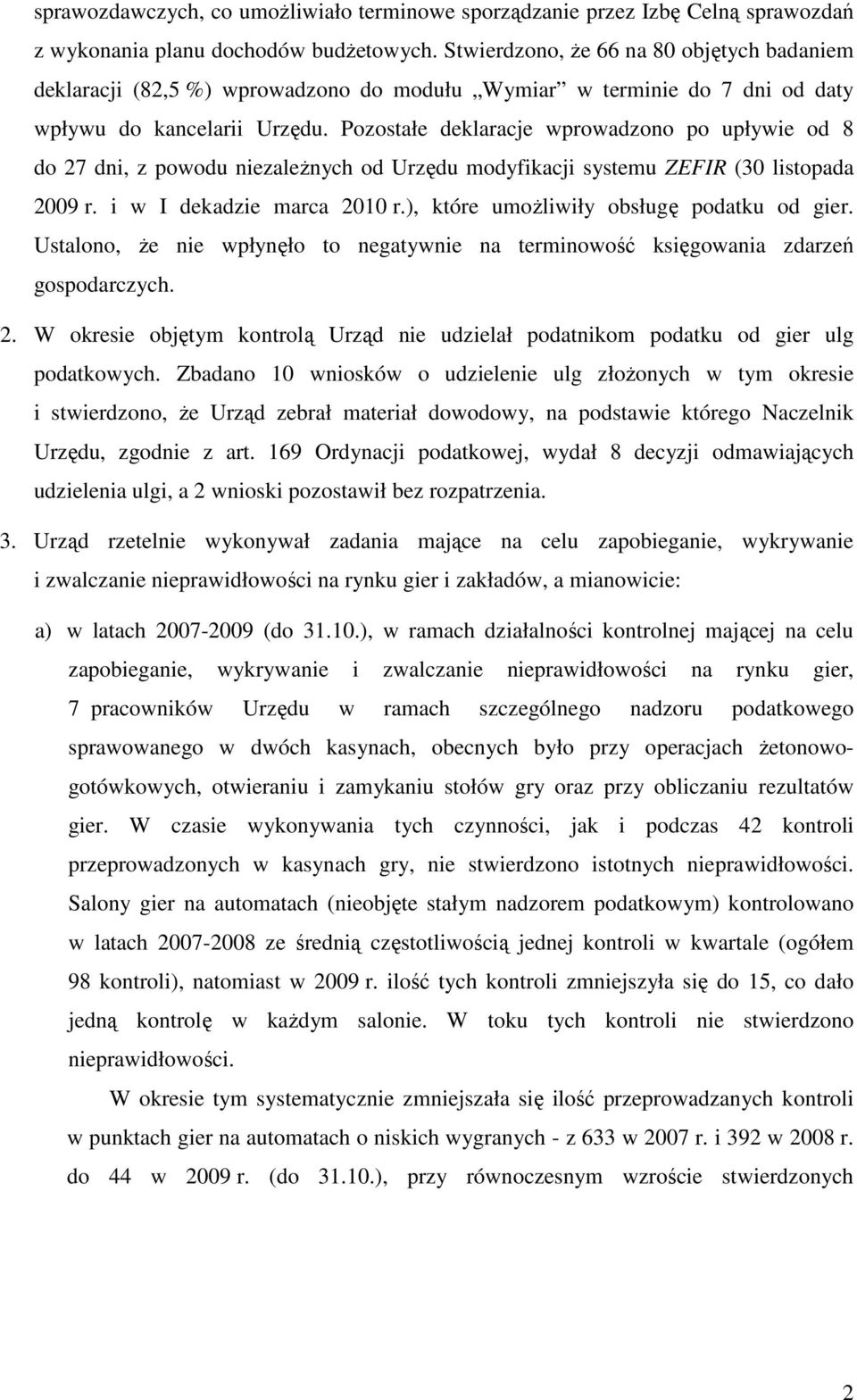 Pozostałe deklaracje wprowadzono po upływie od 8 do 27 dni, z powodu niezaleŝnych od Urzędu modyfikacji systemu ZEFIR (30 listopada 2009 r. i w I dekadzie marca 2010 r.