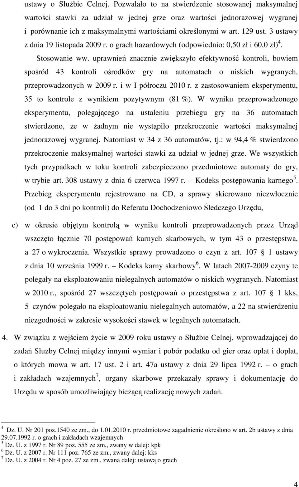 3 ustawy z dnia 19 listopada 2009 r. o grach hazardowych (odpowiednio: 0,50 zł i 60,0 zł) 4. Stosowanie ww.