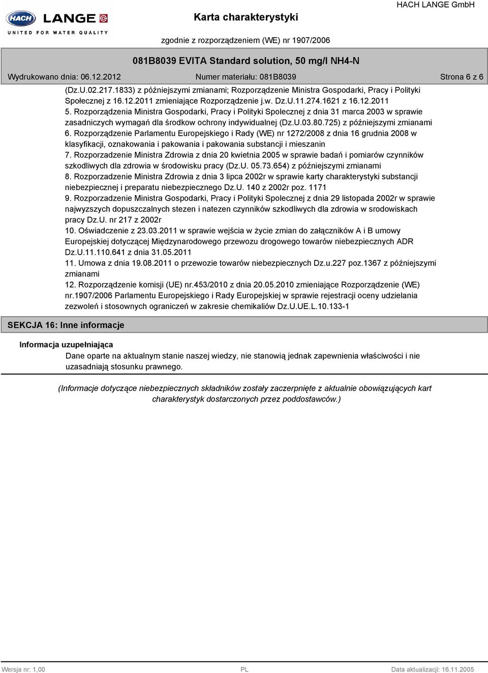 Rozporządzenie Parlamentu Europejskiego i Rady (WE) nr 1272/2008 z dnia 16 grudnia 2008 w klasyfikacji, oznakowania i pakowania i pakowania substancji i mieszanin 7.