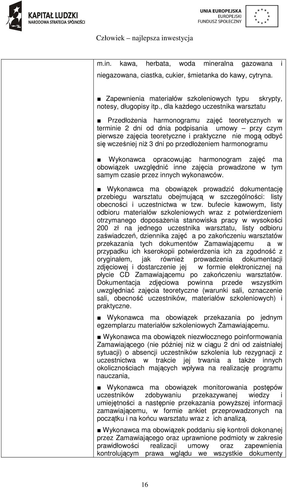 wcześniej niż 3 dni po przedłożeniem harmonogramu Wykonawca opracowując harmonogram zajęć ma obowiązek uwzględnić inne zajęcia prowadzone w tym samym czasie przez innych wykonawców.