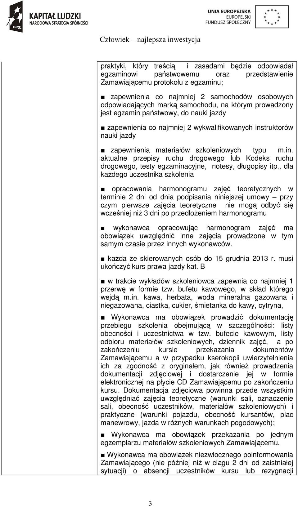 , dla każdego uczestnika szkolenia opracowania harmonogramu zajęć teoretycznych w terminie 2 dni od dnia podpisania niniejszej umowy przy czym pierwsze zajęcia teoretyczne nie mogą odbyć się