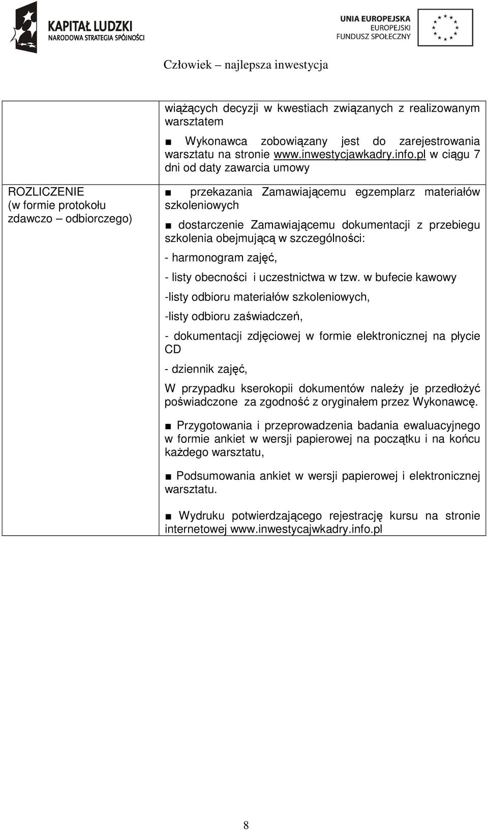 przebiegu szkolenia obejmującą w szczególności: - harmonogram zajęć, - listy obecności i uczestnictwa w tzw.