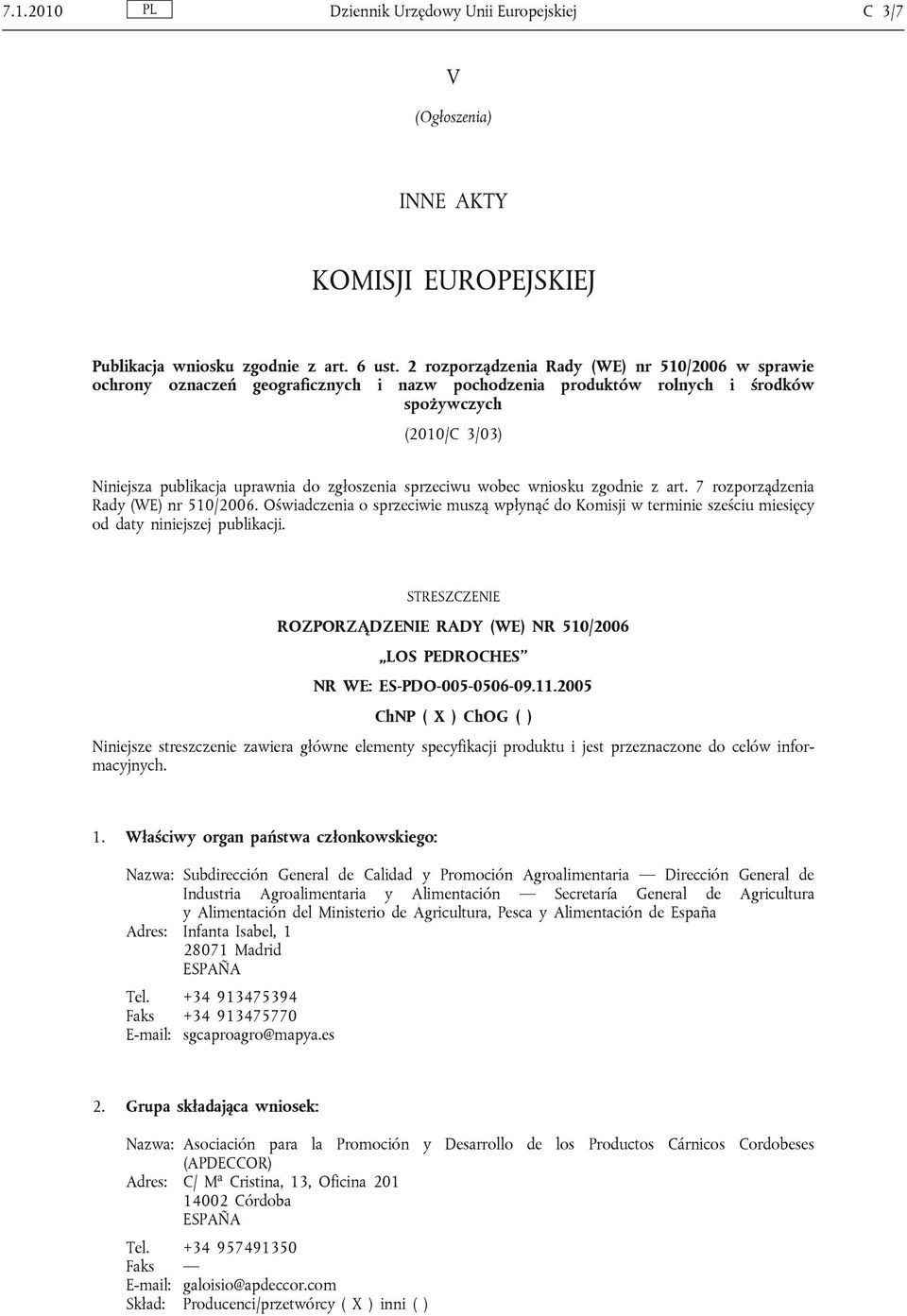 sprzeciwu wobec wniosku zgodnie z art. 7 rozporządzenia Rady (WE) nr 510/2006. Oświadczenia o sprzeciwie muszą wpłynąć do Komisji w terminie sześciu miesięcy od daty niniejszej publikacji.