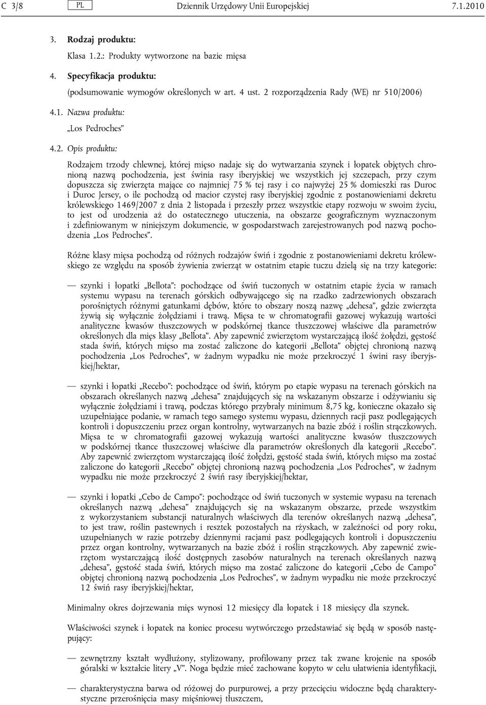 nazwą pochodzenia, jest świnia rasy iberyjskiej we wszystkich jej szczepach, przy czym dopuszcza się zwierzęta mające co najmniej 75 % tej rasy i co najwyżej 25 % domieszki ras Duroc i Duroc Jersey,