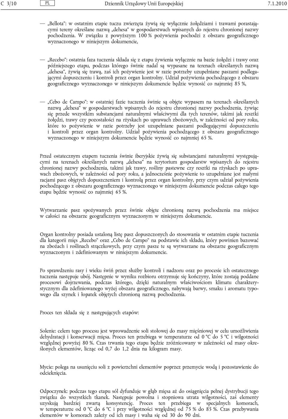 2010 Bellota : w ostatnim etapie tuczu zwierzęta żywią się wyłącznie żołędziami i trawami porastającymi tereny określane nazwą dehesa w gospodarstwach wpisanych do rejestru chronionej nazwy