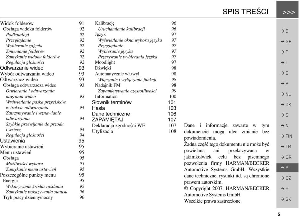 Zatrzymywanie i wznawianie odtwarzania 94 Szybkie przewijanie do przodu i wstecz 94 Regulacja głośności 94 Ustawienia 95 Wybieranie ustawień 95 Menu ustawień 95 Obsługa 95 Możliwości wyboru 95