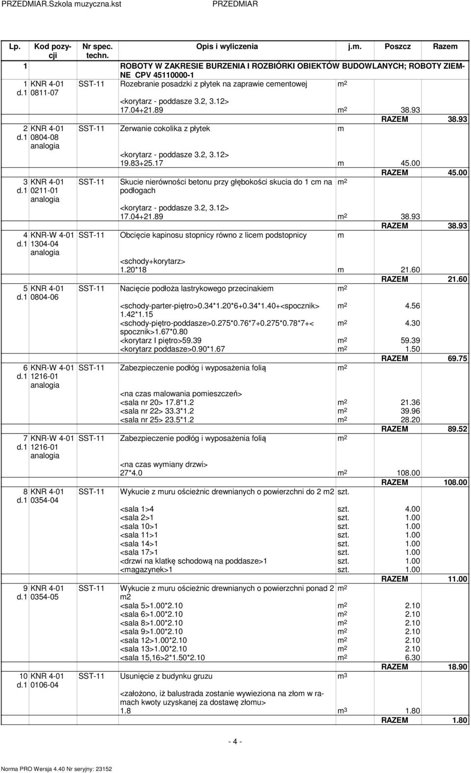 04+2.89 38.93 2 KNR 4-0 d. 0804-08 3 KNR 4-0 d. 02-0 SST- Zerwanie cokolika z płytek m SST- <korytarz - poddasze 3.2, 3.2> 9.83+25.7 m 45.